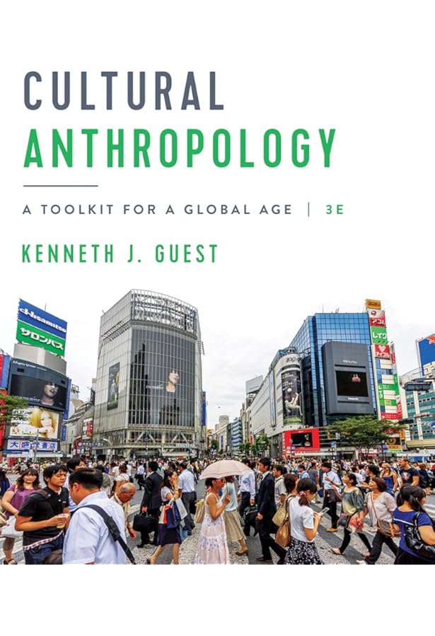 Cultural Anthropology: A Toolkit for a Global Age: Guest, Kenneth
